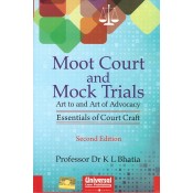Universal's Moot Court and Mock Trials Art to and Art of Advocacy : Essentials of Court Craft by Prof. Dr. K. L. Bhatia | LexixNexis
